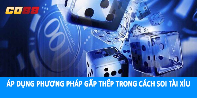 Áp dụng phương pháp gấp thếp trong cách soi tài xỉu