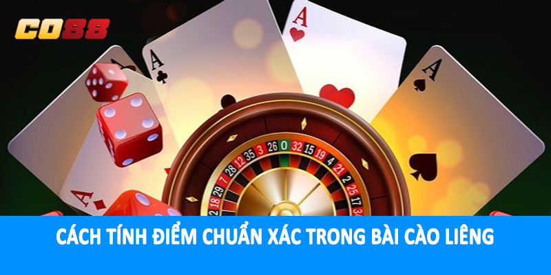 Cách tính điểm chuẩn xác trong bài cào liêng
