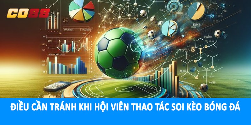Điều cần tránh khi soi kèo bóng đá CO88