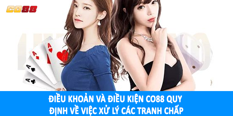 Điều khoản và điều kiện CO88 quy định về việc xử lý các tranh chấp