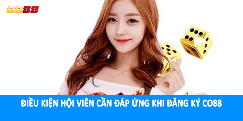 Điều kiện hội viên cần đáp ứng khi đăng ký CO88