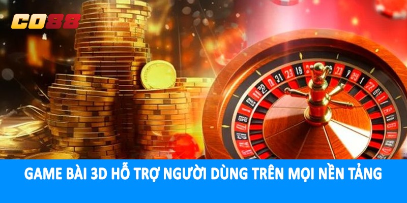 Game bài 3D hỗ trợ người dùng trên mọi nền tảng