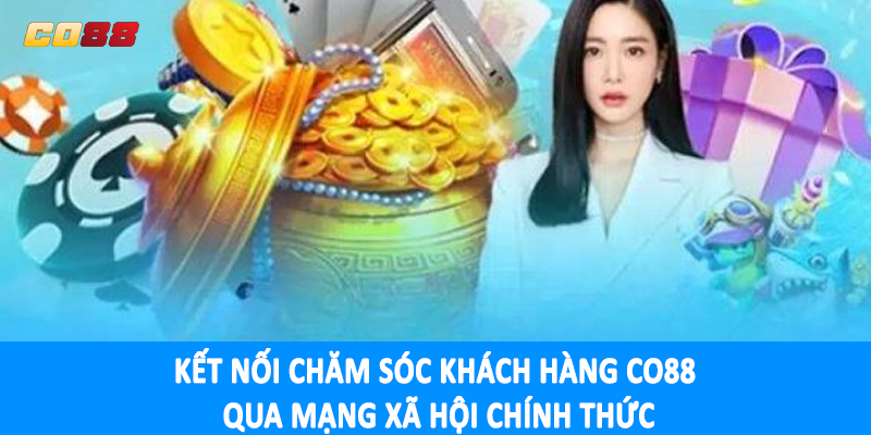 Kết nối chăm sóc khách hàng CO88 qua mạng xã hội chính thức