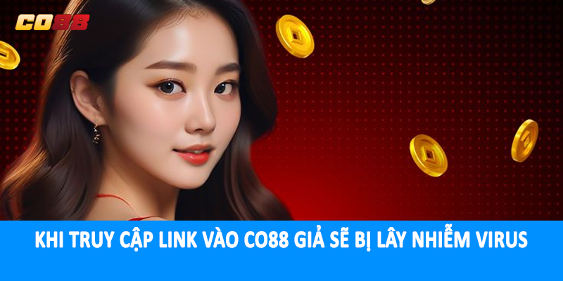 Khi truy cập link vào CO88 giả sẽ bị lây nhiễm virus