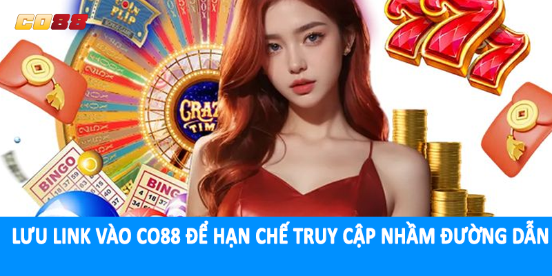 Lưu link vào CO88 để hạn chế truy cập nhầm đường dẫn