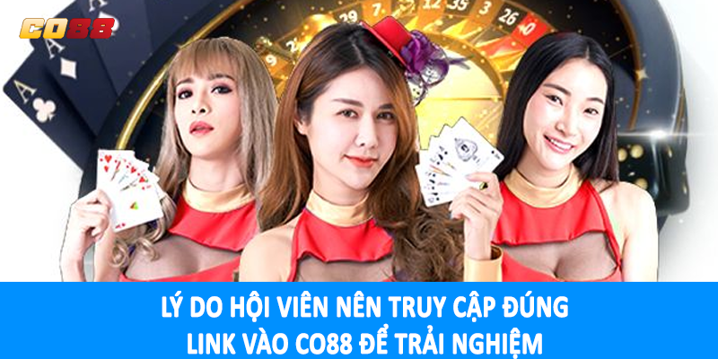 Lý do hội viên nên truy cập đúng link vào CO88 để trải nghiệm