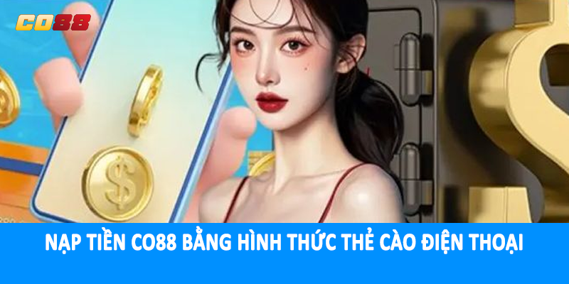 Nạp tiền CO88 bằng hình thức thẻ cào điện thoại