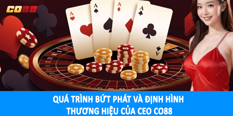 Quá trình bứt phát và định hình thương hiệu của CEO CO88