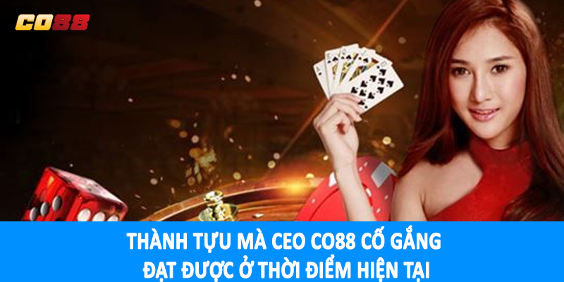 Thành tựu mà CEO CO88 cố gắng đạt được ở thời điểm hiện tại