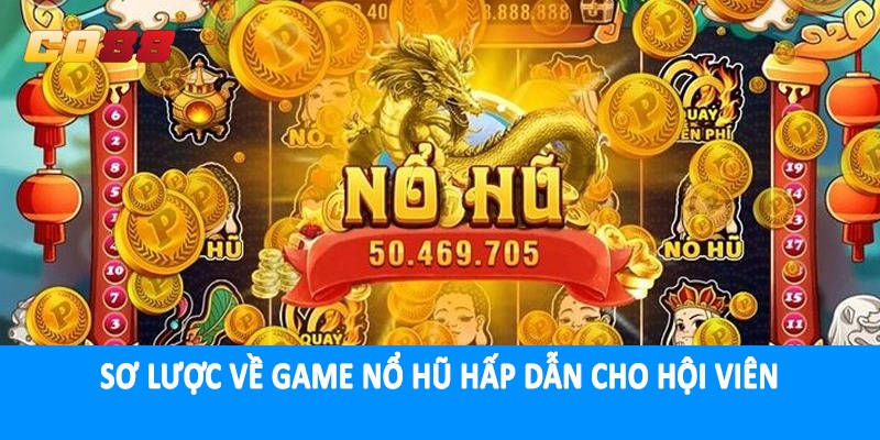 Sơ lược về game nổ hũ hấp dẫn cho hội viên