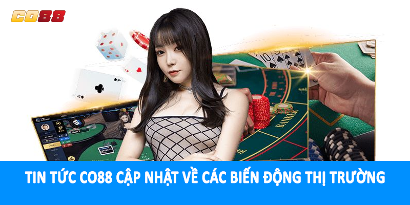 Tin tức CO88 cập nhật về các biến động thị trường