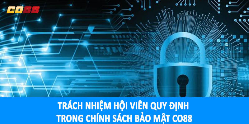 Trách nhiệm hội viên quy định trong chính sách bảo mật CO88