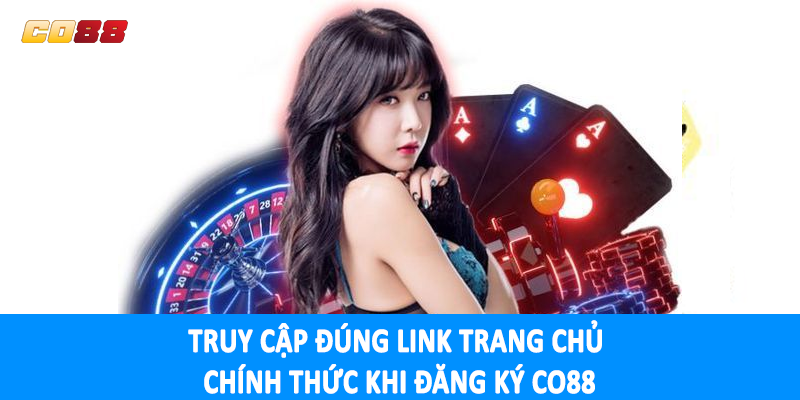 Truy cập đúng link trang chủ chính thức khi đăng ký CO88