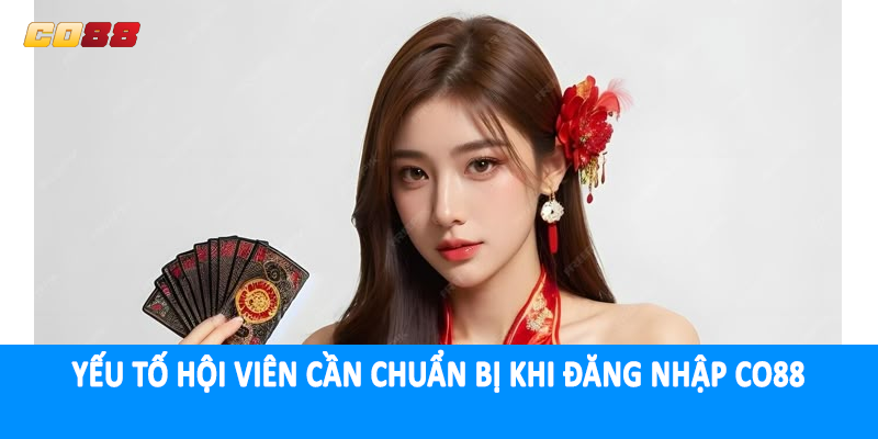 Yếu tố hội viên cần chuẩn bị khi đăng nhập CO88