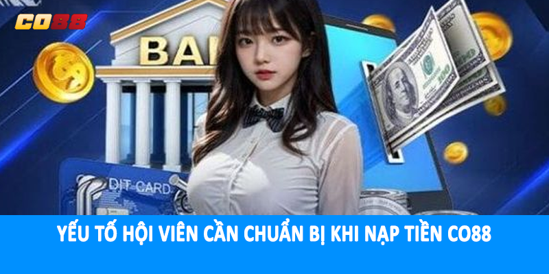 Yếu tố hội viên cần chuẩn bị khi nạp tiền CO88
